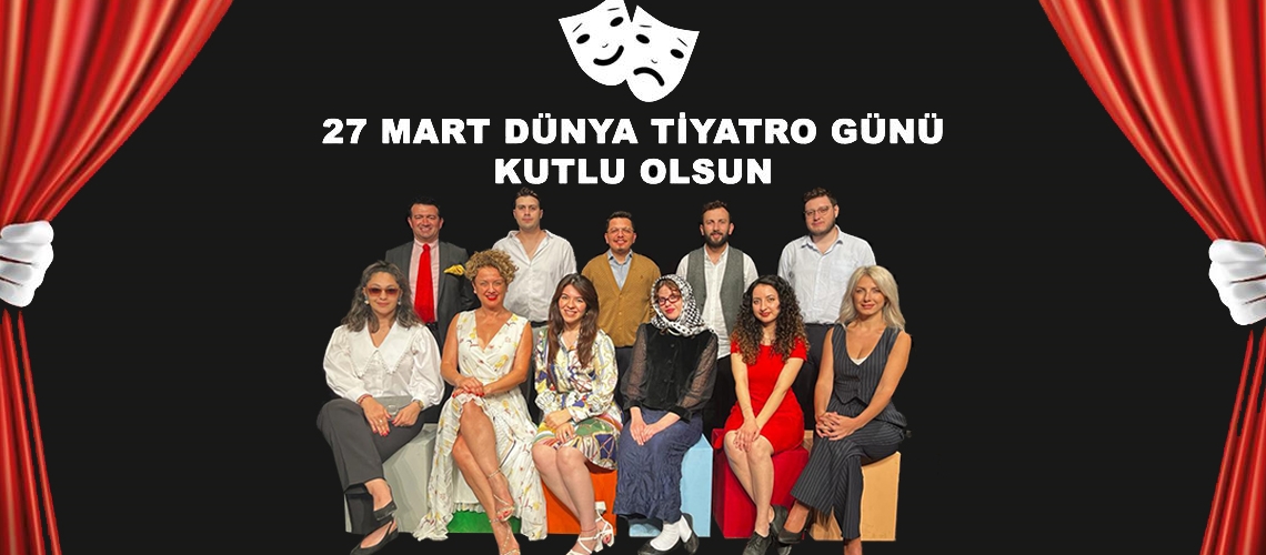 27 MART DÜNYA TİYATRO GÜNÜ KUTLU OLSUN